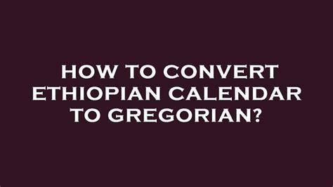 Convert Gregorian Calendar To Ethiopian